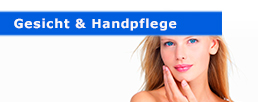 Gesicht– und Handpflege