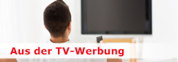 Aus der TV-Werbung